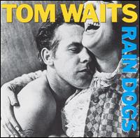 all time favorite, tom waits, rain dogs